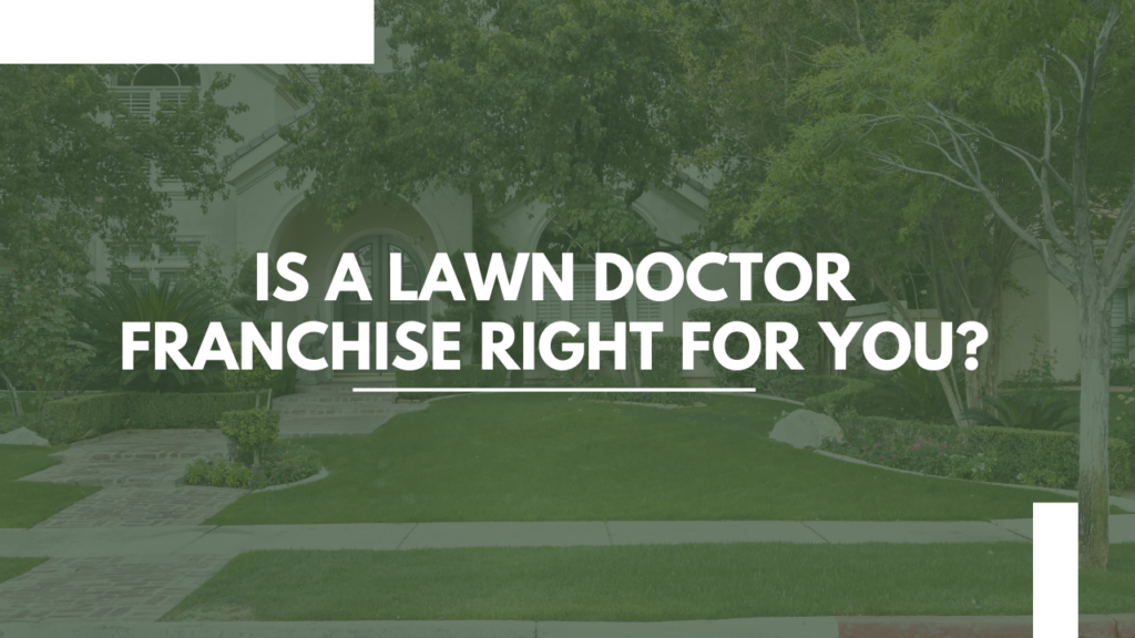 A green lawn with trees and bushes in front of a home, with large text overlaid reading 'Is a Lawn Doctor Franchise Right for You?' in white.